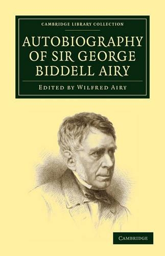 Autobiography of Sir George Biddell Airy - Cambridge Library Collection - Astronomy (Paperback)