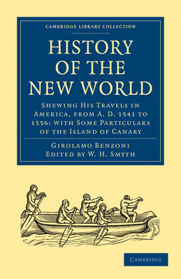 History of the New World: Shewing His Travels in America, from A.D. 1541 to 1556: with Some Particulars of the Island of Canary - Cambridge Library Collection - Hakluyt First Series (Paperback)