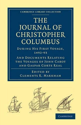 Journal of Christopher Columbus (During his First Voyage, 1492-93): And Documents Relating the Voyages of John Cabot and Gaspar Corte Real - Cambridge Library Collection - Hakluyt First Series (Paperback)