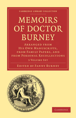 Memoirs of Doctor Burney: Arranged from His Own Manuscripts, from Family Papers, and from Personal Recollections - Cambridge Library Collection - Music