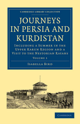 Journeys in Persia and Kurdistan: Volume 1: Including a Summer in the Upper Karun Region and a Visit to the Nestorian Rayahs - Cambridge Library Collection - Travel, Middle East and Asia Minor (Paperback)