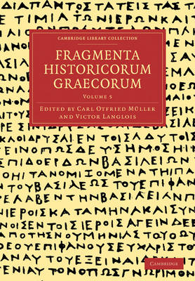 Fragmenta Historicorum Graecorum: Volume 5 - Cambridge Library Collection - Classics (Paperback)