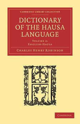 Dictionary of the Hausa Language 2 Volume Paperback Set Dictionary of the Hausa Language: English-Hausa Volume 2 - Cambridge Library Collection - Linguistics (Paperback)