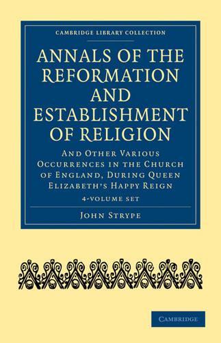 Annals of the Reformation and Establishment of Religion: And Other Various Occurrences in the Church of England, during Queen Elizabeth's Happy Reign - Annals of the Reformation and Establishment of Religion 4 Volume Set in 7 Paperback Parts Volume 2