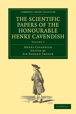 The Scientific Papers of the Honourable Henry Cavendish, F. R. S - Cambridge Library Collection - Physical Sciences (Paperback)