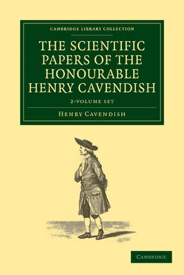 The Scientific Papers of the Honourable Henry Cavendish, F. R. S. 2 Volume Set - Cambridge Library Collection - Physical Sciences