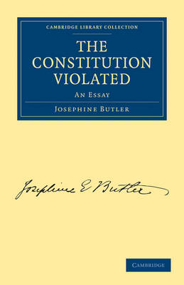 The Constitution Violated: An Essay - Cambridge Library Collection - British and Irish History, 19th Century (Paperback)
