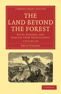 The Land Beyond the Forest 2 Volume Paperback Set: Facts, Figures, and Fancies from Transylvania - Cambridge Library Collection - Travel, Europe