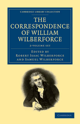 The Correspondence of William Wilberforce 2 Volume Set - Cambridge Library Collection - Slavery and Abolition
