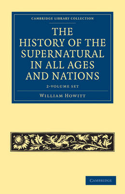 Cambridge Library Collection - Spiritualism and Esoteric Knowledge: The History of the Supernatural in All Ages and Nations 2 Volume Set