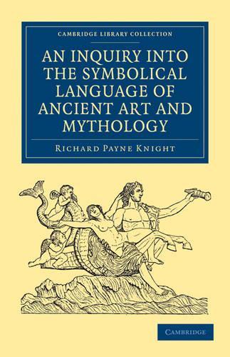 An Inquiry into the Symbolical Language of Ancient Art and Mythology - Cambridge Library Collection - Spiritualism and Esoteric Knowledge (Paperback)