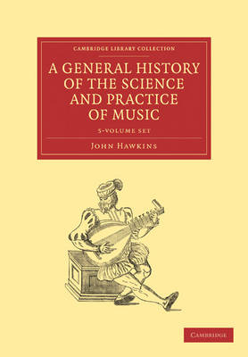 A General History of the Science and Practice of Music 5 Volume Set - Cambridge Library Collection - Music