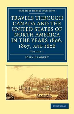 Travels through Canada and the United States of North America in the Years 1806, 1807, and 1808 - Cambridge Library Collection - North American History (Paperback)