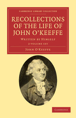 Recollections of the Life of John O'Keeffe 2 Volume Set: Written by Himself - Cambridge Library Collection - Literary Studies