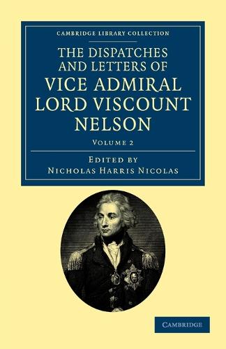 The Dispatches and Letters of Vice Admiral Lord Viscount Nelson - Cambridge Library Collection - Naval and Military History (Paperback)