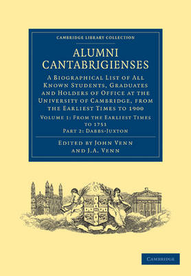 Alumni Cantabrigienses: A Biographical List of All Known Students, Graduates and Holders of Office at the University of Cambridge, from the Earliest Times to 1900 - Cambridge Library Collection - Cambridge Volume 2 (Paperback)