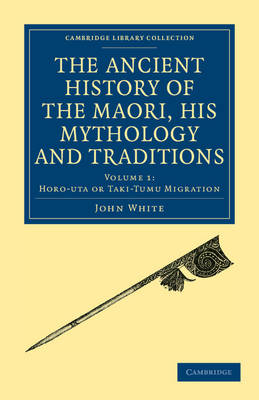The Ancient History of the Maori, his Mythology and Traditions - Cambridge Library Collection - Anthropology (Paperback)