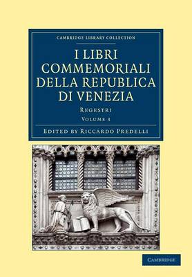 I libri commemoriali della Republica di Venezia: Regestri - Cambridge Library Collection - Medieval History Volume 3 (Paperback)