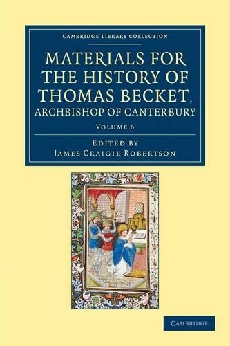 Materials for the History of Thomas Becket, Archbishop of Canterbury (Canonized by Pope Alexander III, AD 1173) - Materials for the History of Thomas Becket, Archbishop of Canterbury (Canonized by Pope Alexander III, AD 1173) 7 Volume Set Volume 6 (Paperback)