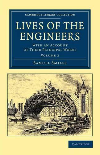 Lives of the Engineers: With an Account of their Principal Works; Comprising Also a History of Inland Communication in Britain - Cambridge Library Collection - Technology (Paperback)
