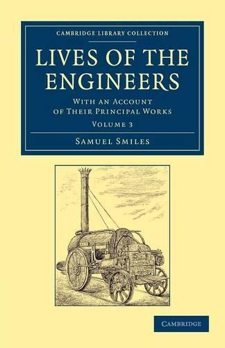 Lives of the Engineers: With an Account of their Principal Works; Comprising Also a History of Inland Communication in Britain - Cambridge Library Collection - Technology (Paperback)