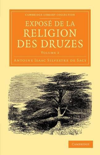 Expose de la religion des Druzes: Tire des livres religieux de cette secte, et precede d'une introduction et de la vie du khalife Hakem-biamr-Allah - Cambridge Library Collection - Perspectives from the Royal Asiatic Society (Paperback)