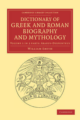 Dictionary of Greek and Roman Biography and Mythology 2 Part Set - Cambridge Library Collection - Classics (Paperback)