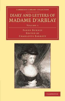 Diary and Letters of Madame d'Arblay: Volume 1: Edited by her Niece - Cambridge Library Collection - Literary Studies (Paperback)