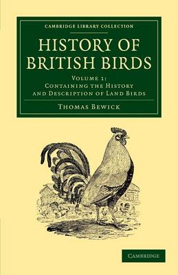 History of British Birds: Volume 1, Containing the History and Description of Land Birds - Cambridge Library Collection - Zoology (Paperback)