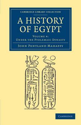 A Cambridge Library Collection - Archaeology A History of Egypt: Under the Ptolemaic Dynasty Volume 4 (Paperback)