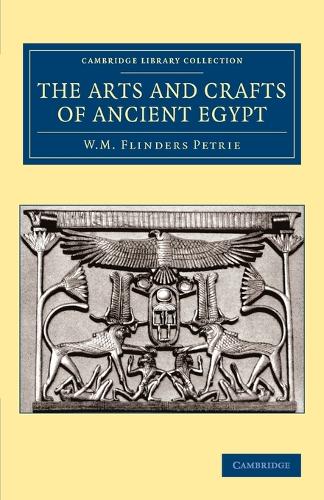 The Arts and Crafts of Ancient Egypt - Cambridge Library Collection - Egyptology (Paperback)