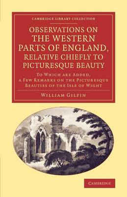 Observations on the Western Parts of England, Relative Chiefly to Picturesque Beauty: To Which Are Added, a Few Remarks on the Picturesque Beauties of the Isle of Wight - Cambridge Library Collection - Art and Architecture (Paperback)