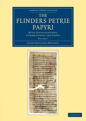 The Flinders Petrie Papyri: With Transcriptions, Commentaries and Index - Cambridge Library Collection - Egyptology (Paperback)