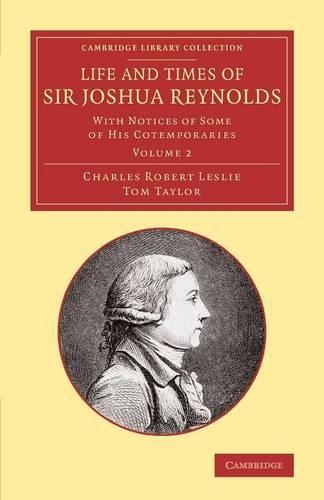 Cambridge Library Collection - Art and Architecture Life and Times of Sir Joshua Reynolds: Volume 2 (Paperback)