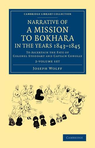 Cambridge Library Collection - South Asian History: Narrative of a Mission to Bokhara, in the Years 1843-1845 2 Volume Set: To Ascertain the Fate of Colonel Stoddart and Captain Conolly