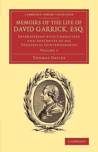 Memoirs of the Life of David Garrick, Esq.: Interspersed with Characters and Anecdotes of his Theatrical Contemporaries - Memoirs of the Life of David Garrick, Esq. 2 volume Set (Paperback)