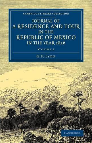 Journal of a Residence and Tour in the Republic of Mexico in the Year 1826: With Some Account of the Mines of that Country - Journal of a Residence and Tour in the Republic of Mexico in the Year 1826 2 Volume Set (Paperback)