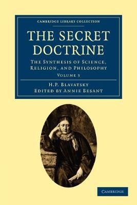 The Secret Doctrine: The Synthesis of Science, Religion, and Philosophy - Cambridge Library Collection - Spiritualism and Esoteric Knowledge Volume 3 (Paperback)