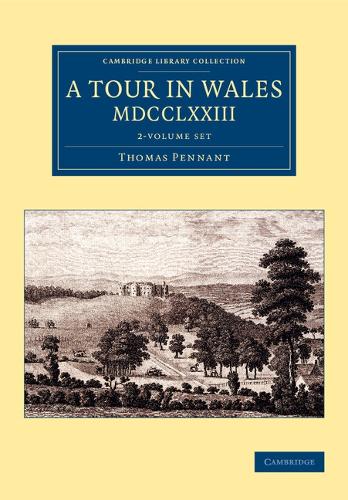 A Tour in Wales, MDCCLXXIII 2 Volume Set - Cambridge Library Collection - British & Irish History, 17th & 18th Centuries
