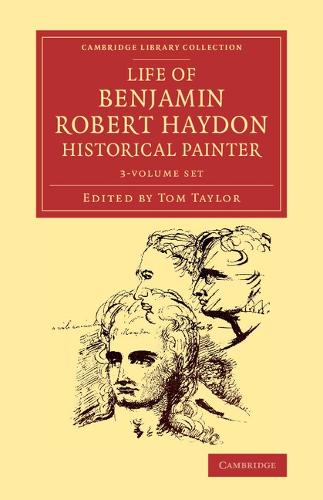 Cambridge Library Collection - Art and Architecture: Life of Benjamin Robert Haydon, Historical Painter 3 Volume Set: From his Autobiography and Journals