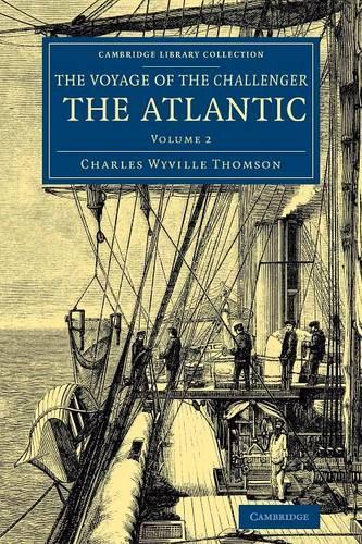 Voyage of the Challenger: The Atlantic: A Preliminary Account of the General Results of the Exploring Voyage of HMS Challenger during the Year 1873 and the Early Part of the Year 1876 - Cambridge Library Collection - Polar Exploration (Paperback)