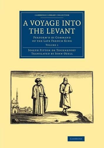 A Voyage into the Levant: Perform'd by Command of the Late French King - Cambridge Library Collection - Travel, Middle East and Asia Minor (Paperback)