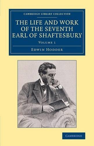 The Life and Work of the Seventh Earl of Shaftesbury, K.G. - Cambridge Library Collection - British and Irish History, 19th Century Volume 1 (Paperback)