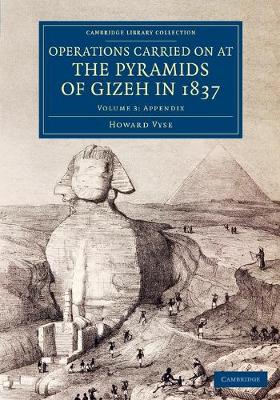 Cambridge Library Collection - Egyptology Operations Carried On at the Pyramids of Gizeh in 1837: Appendix Volume 3 (Paperback)