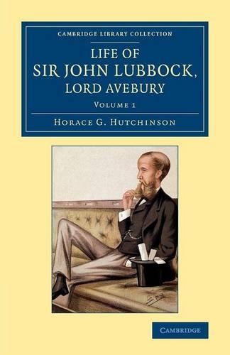 Life of Sir John Lubbock, Lord Avebury - Life of Sir John Lubbock, Lord Avebury 2 Volume Set (Paperback)
