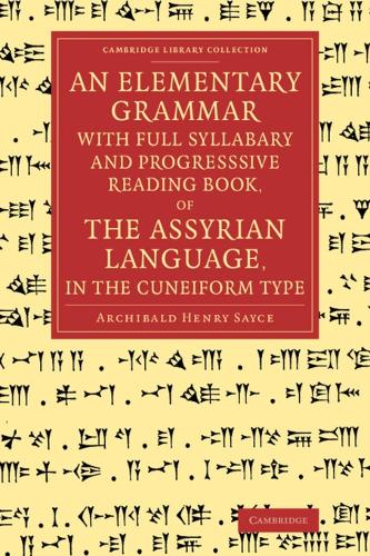 Cambridge University Press An Elementary Grammar With Full Syllabary And Progresssive Reading Book, Of The Assyrian Language, In The Cuneiform Type
