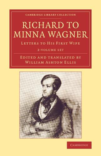 Richard to Minna Wagner 2 Volume Set: Letters to his First Wife - Cambridge Library Collection - Music