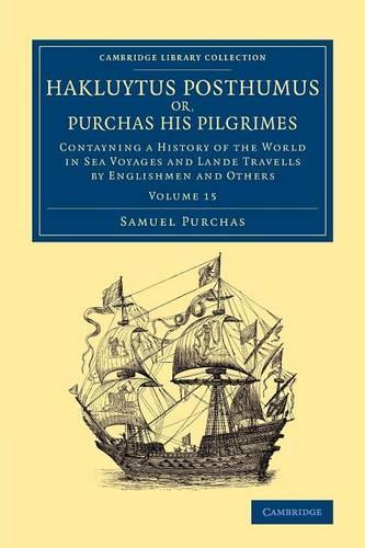 Hakluytus Posthumus or, Purchas his Pilgrimes: Contayning a History of the World in Sea Voyages and Lande Travells by Englishmen and Others - Hakluytus Posthumus or, Purchas his Pilgrimes 20 Volume Set (Paperback)