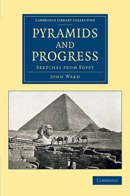 Pyramids and Progress: Sketches from Egypt - Cambridge Library Collection - Egyptology (Paperback)