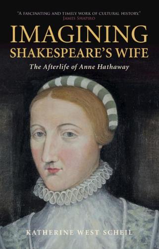 Imagining Shakespeare's Wife: The Afterlife of Anne Hathaway (Paperback)